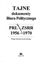 Cover of: Tajne dokumenty Biura Politycznego: PRL-ZSRR 1956-1970