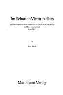 Cover of: Im Schatten Victor Adlers: die österreichische Sozialdemokratie zwischen Wahlrechtskampf und Revisionismusstreit, 1889-1907