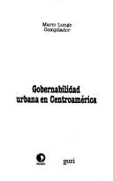 Cover of: Gobernabilidad urbana en Centroamérica by Mario Lungo, compilador.