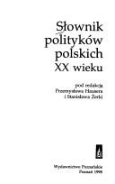 Cover of: Słownik polityków polskich XX wieku by pod redakcją Przemysława Hausera i Stanisława Żerki.