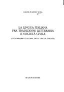 Cover of: La lingua italiana fra tradizione letteraria e società civile: un sommario di storia della lingua italiana