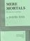 Cover of: Mere mortals