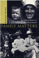 Cover of: Family matters: child welfare in twentieth-century New Zealand