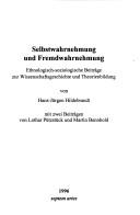 Cover of: Selbstwahrnehmung und Fremdwahrnehmung: ethnologisch-soziologische Beiträge zur Wissenschaftsgeschichte und Theorienbildung