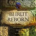 Cover of: Beirut reborn: the restoration and development of the Central District