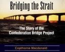 Cover of: Bridging the Strait: the story of the Confederation Bridge project