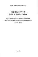 Cover of: Documentos de la embajada: diez años de historia colombiana según diplomáticos norteamericanos, 1943-1953