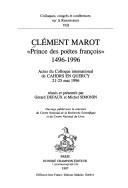 Cover of: Clément Marot "prince des poëtes françois," 1496-1996: actes du colloque international de Cahors en Quercy 21-25 mai 1996
