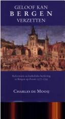 Cover of: Geloof kan Bergen verzetten: reformatie en katholieke herleving te Bergen op Zoom, 1577-1795