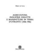 Cover of: Agricoltura, industrie indotte e manifatture in Terra d'Otranto (1806-1906)
