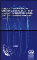 Cover of: Guidelines for the control and management of ships' ballast water to minimize the transfer of harmful aquatic organisms and pathogens: Resolution A.868(20).