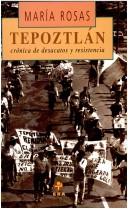 Cover of: Tepoztlán, crónica de desacatos y resistencia