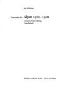 Cover of: Geschichte der Alpen, 1500-1900: Umwelt, Entwicklung, Gesellschaft
