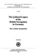 Cover of: The cultural legacy of the British occupation in Germany: the London Symposium
