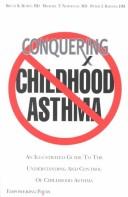Cover of: Conquering childhood asthma: an illustrated guide to understanding the treatment and control of childhood asthma