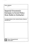 Cover of: Imperial overstretch: Germany in Soviet policy from Stalin to Gorbachev : an analysis based on new archival evidence, memoirs, and interviews