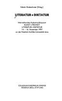 Cover of: Literatur + Diktatur: Internationales Autorencolloquium Kunst + Freiheit, Literatur + Diktatur 14.-16. November 1997 an d. Friedrich-Schiller-Universität Jena