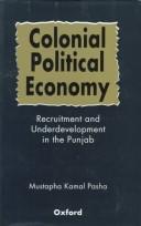 Cover of: Colonial political economy: recruitment and underdevelopment in the Punjab