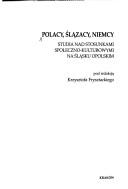 Cover of: Polacy, Ślązacy, Niemcy: studia nad stosunkami społeczno-kulturowymi na Śląsku Opolskim