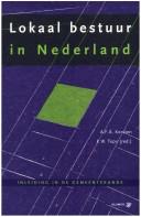 Cover of: Lokaal bestuur in Nederland: inleiding in de gemeentekunde