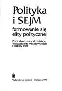 Cover of: Polityka i sejm: formowanie się elity politycznej : praca zbiorowa