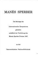 Cover of: Manès Sperber: die Beiträge des Internationalen Symposiums gehalten anlässlich der Verleihung des Manès-Sperber-Preises 1987 an der Österreichischen Nationalbibliothek