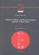 Cover of: Japanese, Chinese, and Korean surnames and how to read them: 125,947 Japanese, 594 Chinese, and 259 Korean surnames written in kanji as they appear in Japanese texts