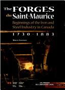 Cover of: The Forges du Saint-Maurice: beginnings of the iron and steel industry in Canada, 1730-1883