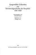 Cover of: Ausgewählte Urkunden zur Territorialgeschichte der Kurpfalz 1156-1505