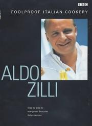 Cover of: Aldo Zilli's Foolproof Italian Cookery (Foolproof Cookery) by Aldo Zilli