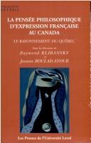 Cover of: La pensée philosophique d'expression française au Canada by sous la direction de Raymond Klibansky et Josiane Boulad-Ayoub ; J. Boulad-Ayoub ... [et al.].