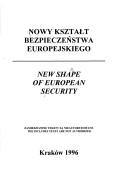 Cover of: Nowy kształt bezpieczeństwa europejskiego =: New shape of European security