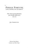 Cover of: Female Fortune: Land, Gender, and Authority: The Anne Lister Diaries and Other Writings, 1833-36