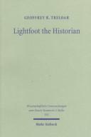 Cover of: Lightfoot the historian: the nature and role of history in the life and thought of J.B. Lightfoot (1828-1889) as churchman and scholar