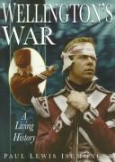 Cover of: Wellington's war: a living history