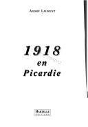 Cover of: 1918 en Picardie by Laurent, André