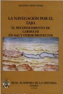 Cover of: La navegación por el Tajo: el reconocimiento de Carduchi en 1641 y otros proyectos