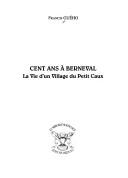 Cover of: Cent ans à Berneval: la vie d'un village du Petit Caux