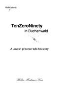 TenZeroNinety in Buchenwald : a Jewish prisoner tells his story by Rolf Kralovitz