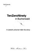 Cover of: TenZeroNinety in Buchenwald : a Jewish prisoner tells his story: Rolf Kralovitz ; [translation, Eva R. Cohn].