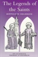 Cover of: The legends of the saints by Delehaye, Hippolyte, 1859-1941, Crawford, Virginia M. (Virginia Mary), 1862-1948, Hippolyte Delehaye