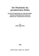 Cover of: Die Wiederkehr des girondistischen Helden: deutsche Intellektuelle als kulturelle Mittler zwischen Deutschland und Frankreich während der Französischen Revolution