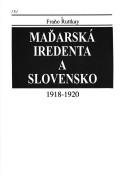 Cover of: Mad̕arská iredenta a Slovensko 1918-1920