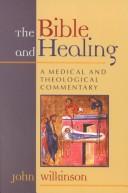 Cover of: The Bible and healing: a medical and theological commentary