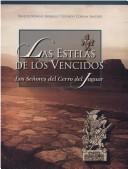 Cover of: Las estelas de los vencidos: los señores del Cerro del Jaguar