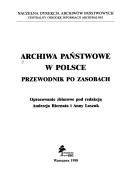Cover of: Archiwa państwowe w Polsce: przewodnik po zasobach