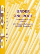 Cover of: Under one roof: the integration of schools and community services in OECD countries.