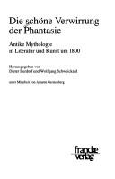 Cover of: Die schöne Verwirrung der Phantasie: antike Mythologie in Literatur und Kunst um 1800