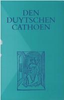 Cover of: Den Duytschen Cathoen: naar de Antwerpse druk van Henrick Eckert van Homberch : met als bijlage de andere redacties van de vroegst bekende Middelnederlandse vertaling der 'Dicta Catonis'