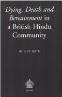 Cover of: Dying, death and bereavement in a British Hindu community | Shirley Firth